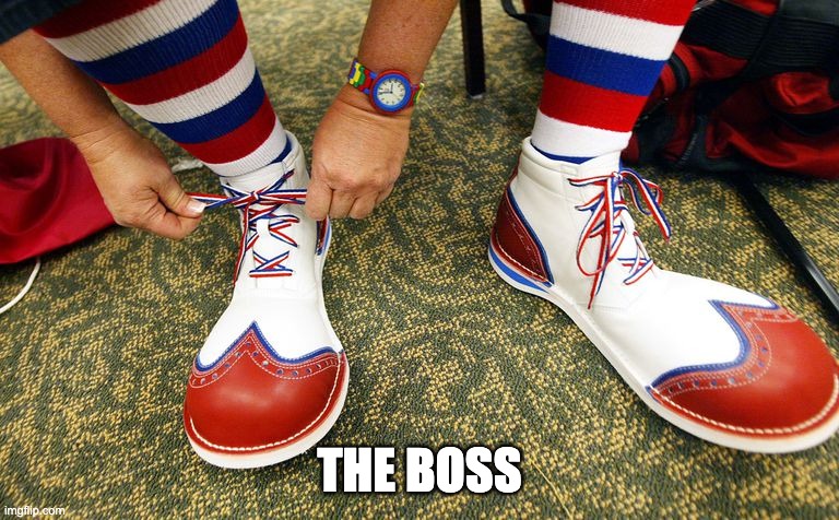 Clown shoes | THE BOSS | image tagged in clown shoes | made w/ Imgflip meme maker