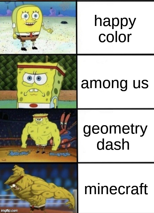 SpongeBob Strength | happy color; among us; geometry dash; minecraft | image tagged in spongebob strength | made w/ Imgflip meme maker
