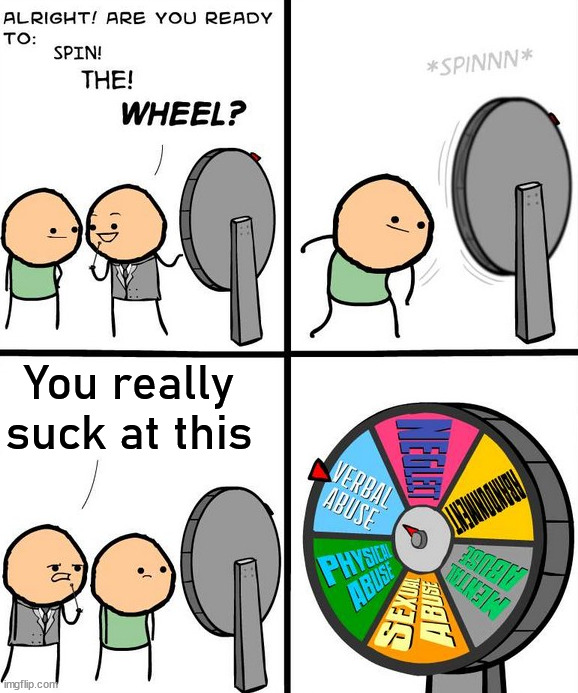 You really suck at this | image tagged in comics/cartoons | made w/ Imgflip meme maker