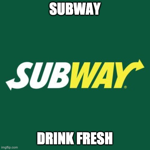 Subway logo | SUBWAY DRINK FRESH | image tagged in subway logo | made w/ Imgflip meme maker
