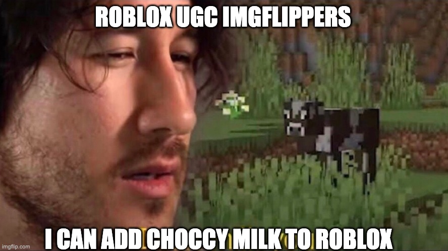 I can milk you (template) | ROBLOX UGC IMGFLIPPERS I CAN ADD CHOCCY MILK TO ROBLOX | image tagged in i can milk you template | made w/ Imgflip meme maker