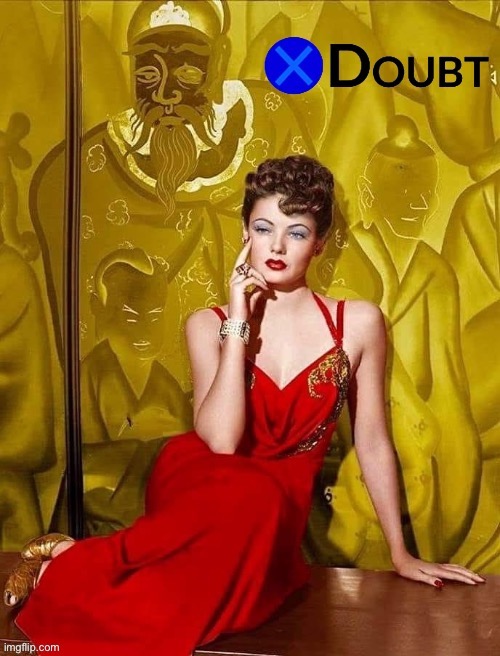X doubt Gene Tierney | image tagged in x doubt gene tierney | made w/ Imgflip meme maker