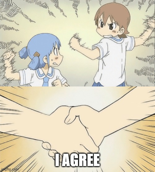 nichijou agree | I AGREE | image tagged in nichijou agree | made w/ Imgflip meme maker