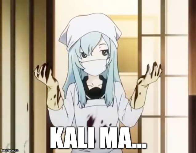 Wait, you can push those tabs in? | KALI MA... https://www.youtube.com/watch?v=BWaQipX4o3Q | image tagged in bloody mero,anime | made w/ Imgflip meme maker