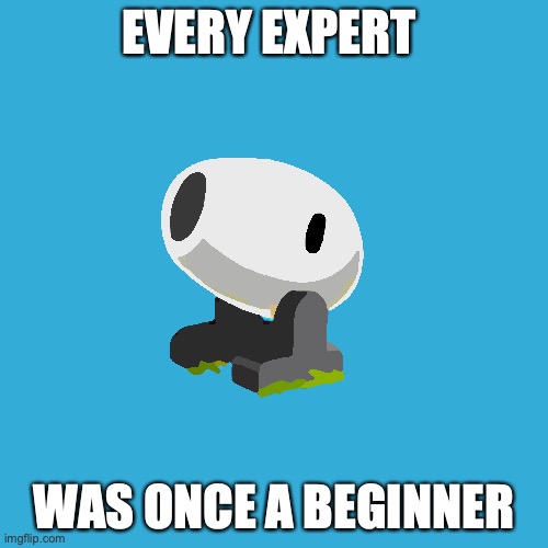 gunblocks rookie |  EVERY EXPERT; WAS ONCE A BEGINNER | image tagged in rookie-gunblocks,motivation,motivational,noob,noobs | made w/ Imgflip meme maker