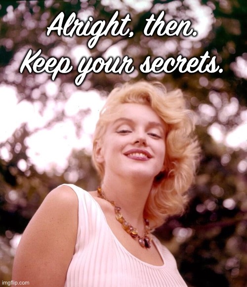 High Quality Marilyn Monroe alright then keep your secrets Blank Meme Template
