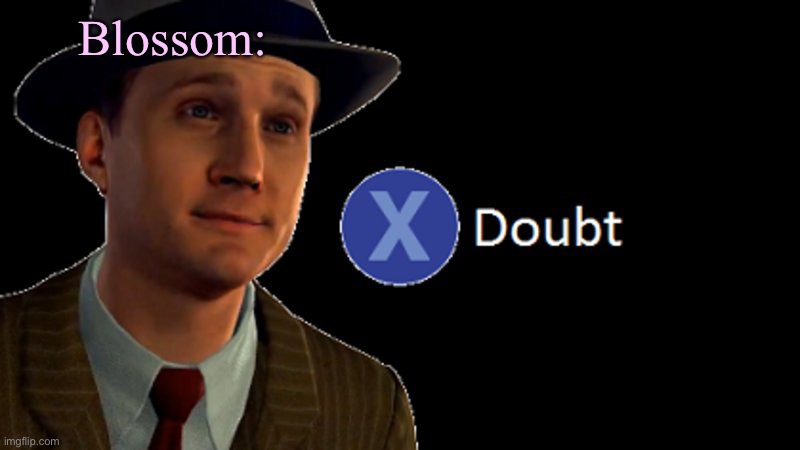 X/ doubt | Blossom: | image tagged in x/ doubt | made w/ Imgflip meme maker