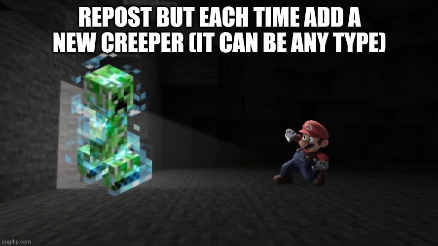 Mario in minecraft cave | REPOST BUT EACH TIME ADD A NEW CREEPER (IT CAN BE ANY TYPE) | image tagged in mario in minecraft cave | made w/ Imgflip meme maker