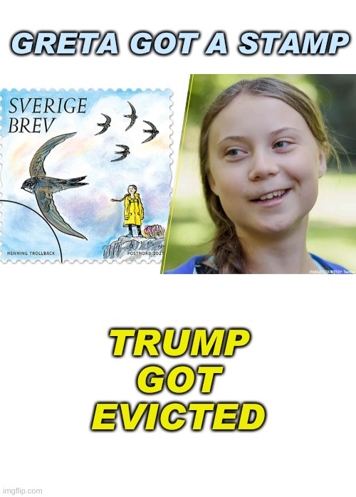 GRETA GOT A STAMP; TRUMP
GOT
EVICTED | image tagged in blank white template,greta thunberg stamp,donald trump,election 2020,future,karma | made w/ Imgflip meme maker