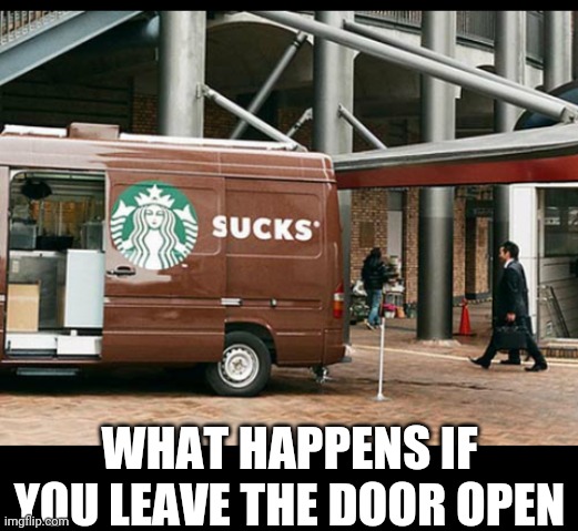 WHAT HAPPENS IF YOU LEAVE THE DOOR OPEN | image tagged in lol | made w/ Imgflip meme maker