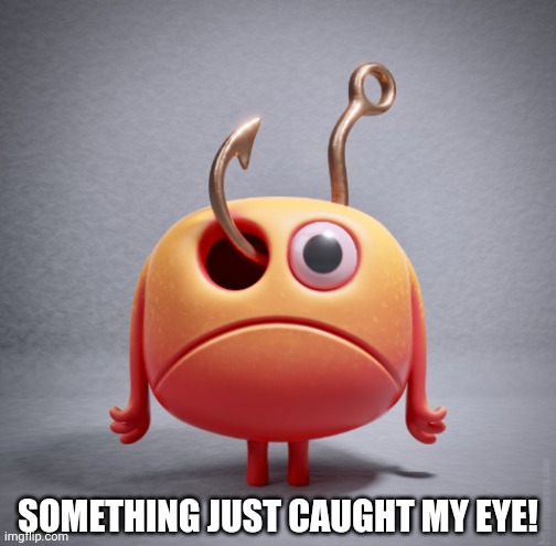 Eye catching! | SOMETHING JUST CAUGHT MY EYE! | image tagged in lol so funny | made w/ Imgflip meme maker