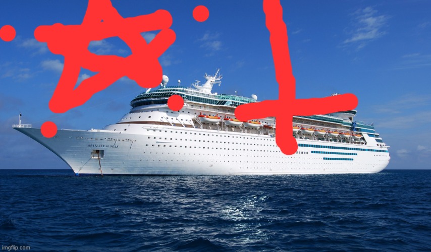 Cruise Ship | image tagged in cruise ship | made w/ Imgflip meme maker