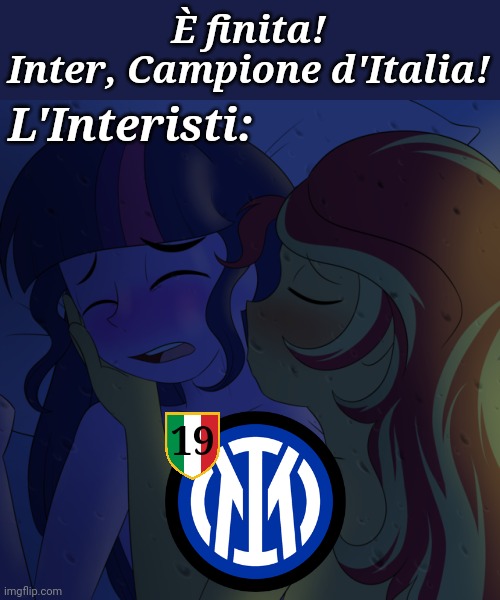 Inter meritava lo scudetto, Milan senza rigori, senza potenza per lo scudetto neanche la Juventus, anche con CR7 non vincono | È finita!
Inter, Campione d'Italia! L'Interisti:; 19 | image tagged in memes,my little pony,inter,twilight sparkle,sunset shimmer,calcio | made w/ Imgflip meme maker