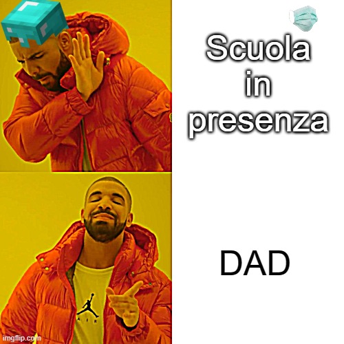 DAD vs School | Scuola in presenza; DAD | image tagged in memes,drake hotline bling | made w/ Imgflip meme maker