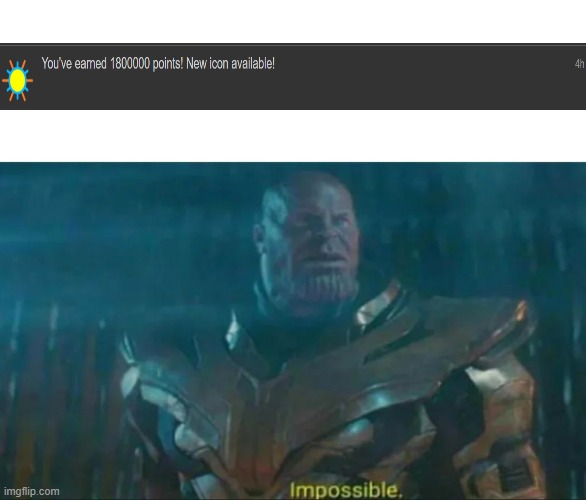 Thank you guys for all the support, Can't believe I'll reach this within 4 months... | image tagged in thanos impossible | made w/ Imgflip meme maker
