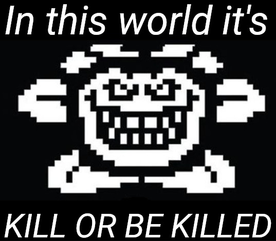 In this world it's KILL OR BE KILLED Blank Meme Template