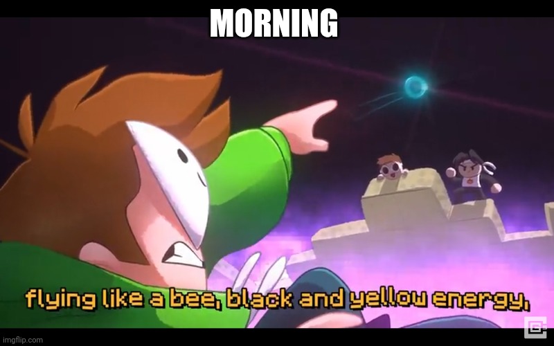 Black and yellow energy | MORNING | image tagged in black and yellow energy | made w/ Imgflip meme maker