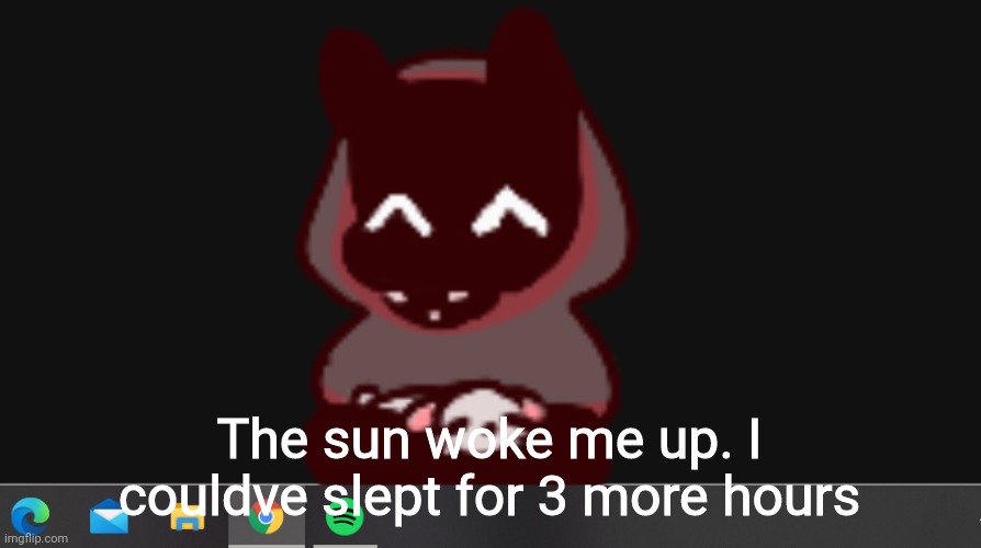 BadBoyHalo | The sun woke me up. I couldve slept for 3 more hours | image tagged in badboyhalo | made w/ Imgflip meme maker