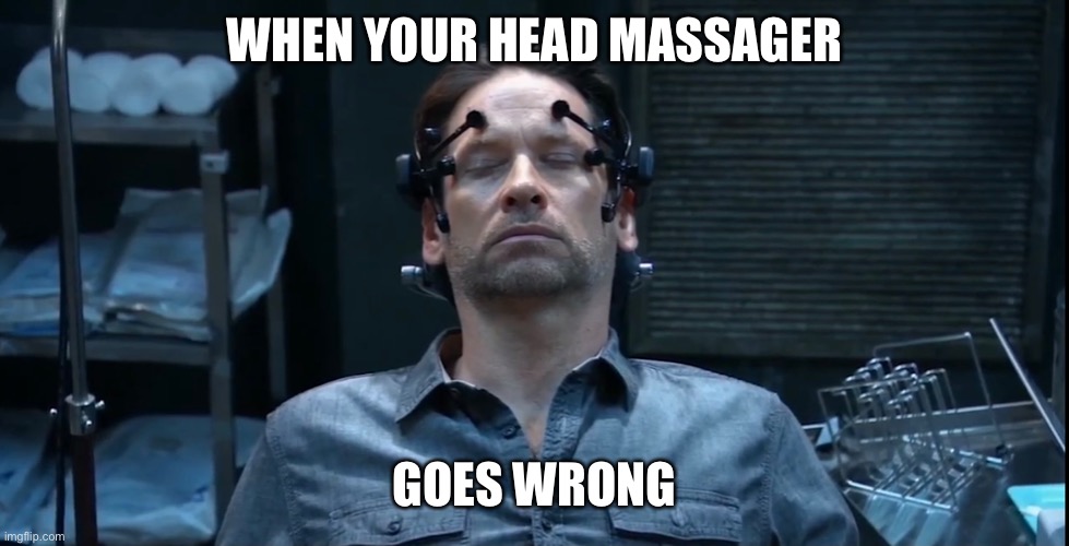 I’m drawing a blank... | WHEN YOUR HEAD MASSAGER; GOES WRONG | image tagged in general hospital,franco,experiment | made w/ Imgflip meme maker