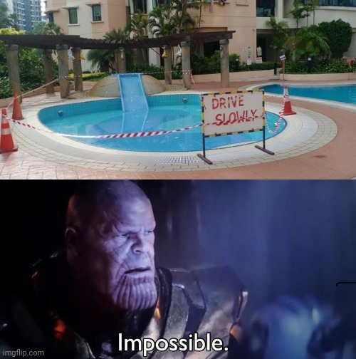 Oh No! | image tagged in thanos impossible,funny,you had one job,pool,memes,fails | made w/ Imgflip meme maker