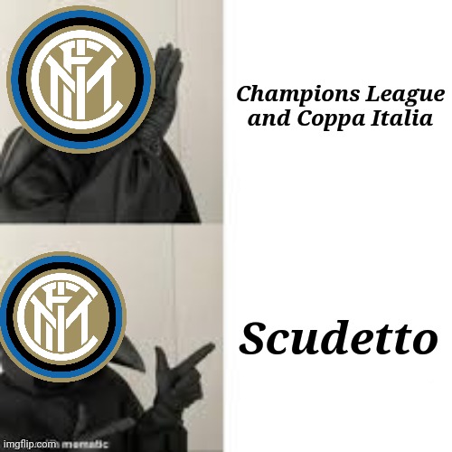 Inter's objective | Champions League and Coppa Italia; Scudetto | image tagged in memes,inter,calcio,funny | made w/ Imgflip meme maker