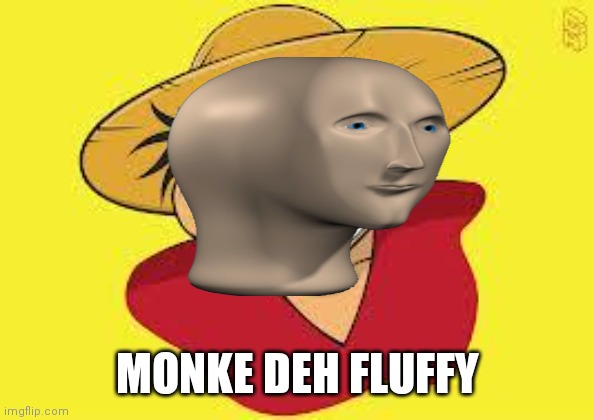 MONKE DEH FLUFFY | image tagged in meme man | made w/ Imgflip meme maker