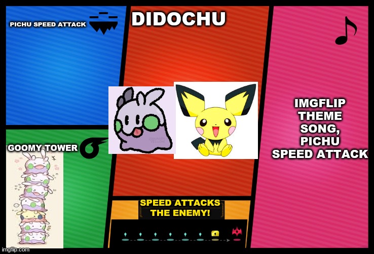 Smash Ultimate DLC fighter profile | PICHU SPEED ATTACK; DIDOCHU; IMGFLIP THEME SONG, PICHU SPEED ATTACK; GOOMY TOWER; SPEED ATTACKS THE ENEMY! | image tagged in smash ultimate dlc fighter profile | made w/ Imgflip meme maker