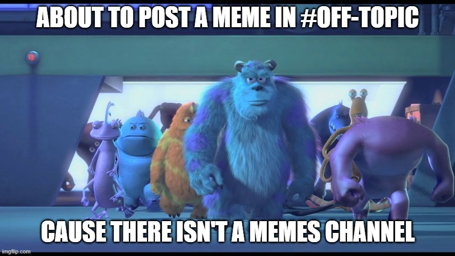 #off-topic | ABOUT TO POST A MEME IN #OFF-TOPIC; CAUSE THERE ISN'T A MEMES CHANNEL | image tagged in discord | made w/ Imgflip meme maker