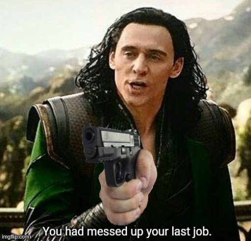 you messed up your last job | image tagged in you messed up your last job | made w/ Imgflip meme maker