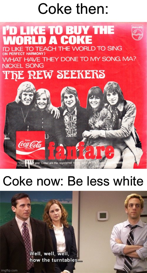 The left (but also really everyone): Racism is bad... Also the left: Be less white | Coke then:; Coke now: Be less white | image tagged in how the turntables | made w/ Imgflip meme maker