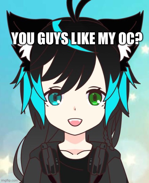 Yeet | YOU GUYS LIKE MY OC? | image tagged in anime,anime meme | made w/ Imgflip meme maker