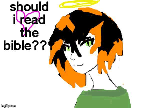 lol | should i read the bible??? | made w/ Imgflip meme maker