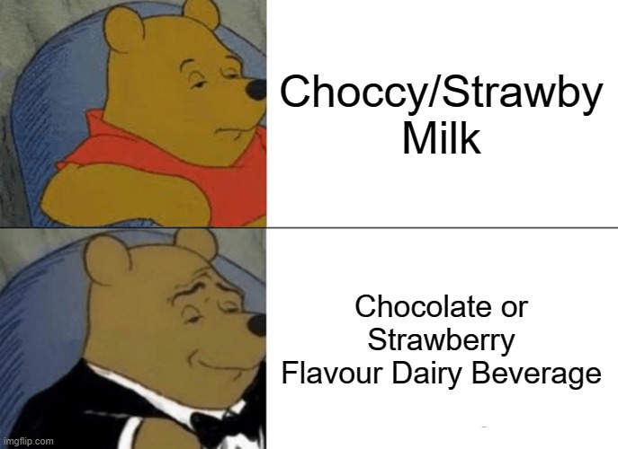 Tuxedo Winnie The Pooh | Choccy/Strawby Milk; Chocolate or Strawberry Flavour Dairy Beverage | image tagged in memes,tuxedo winnie the pooh | made w/ Imgflip meme maker