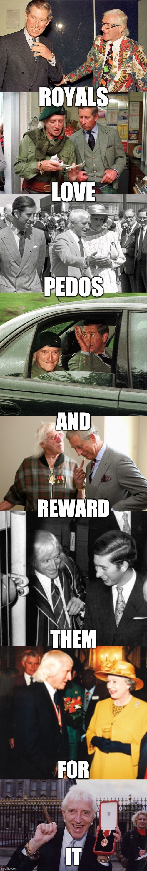 ROYALS
 
 

 
LOVE
 

 
 
PEDOS AND
 
 
 
REWARD
 
 
 
 
 
THEM
 
 
 
 
 
FOR
 
 
 
IT | made w/ Imgflip meme maker