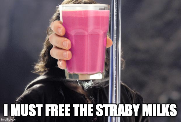 aragorn with sword | I MUST FREE THE STRABY MILKS | image tagged in aragorn with sword,choccy milk,straby milk,choccy-straby war | made w/ Imgflip meme maker