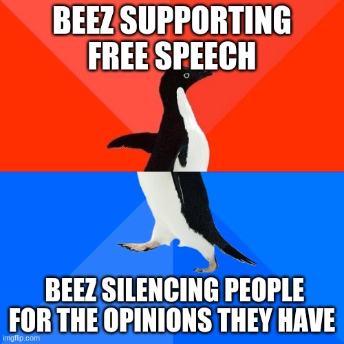 I don't know bout you but that's abuse of power | BEEZ SUPPORTING FREE SPEECH; BEEZ SILENCING PEOPLE FOR THE OPINIONS THEY HAVE | image tagged in memes,socially awesome awkward penguin | made w/ Imgflip meme maker