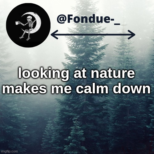 Good morning you all | looking at nature makes me calm down | image tagged in new template,advise,answers,bored | made w/ Imgflip meme maker
