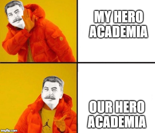 My hero Communism | MY HERO ACADEMIA; OUR HERO ACADEMIA | image tagged in stalin hotline | made w/ Imgflip meme maker
