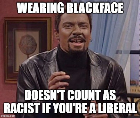 Jimmy Fallon plays Chris Rock in blackface | WEARING BLACKFACE DOESN'T COUNT AS RACIST IF YOU'RE A LIBERAL | image tagged in jimmy fallon plays chris rock in blackface | made w/ Imgflip meme maker