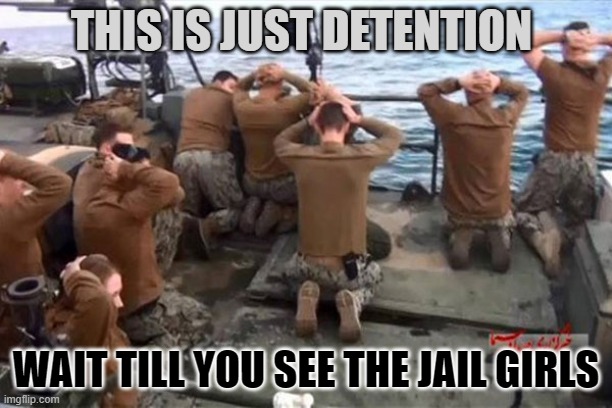 Just Detention Girls | THIS IS JUST DETENTION; WAIT TILL YOU SEE THE JAIL GIRLS | image tagged in navy gives up the ship | made w/ Imgflip meme maker