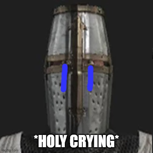 *HOLY CRYING* | made w/ Imgflip meme maker