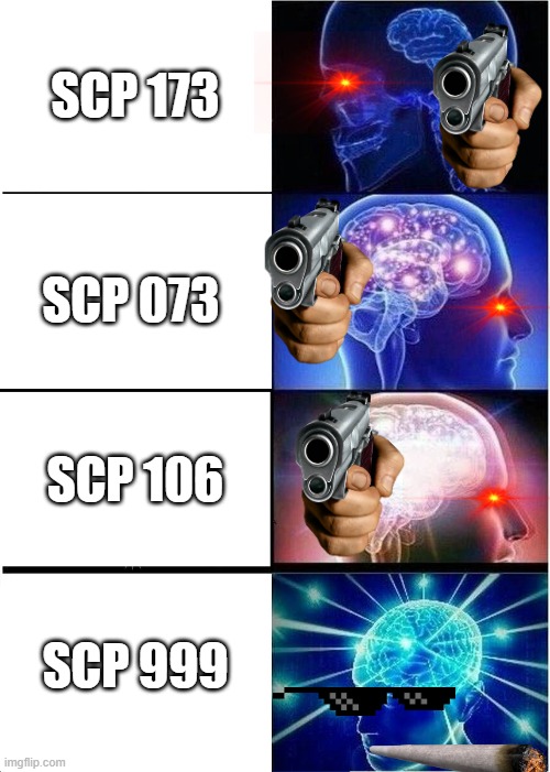 BIG BRAIN | SCP 173; SCP 073; SCP 106; SCP 999 | image tagged in memes,expanding brain | made w/ Imgflip meme maker