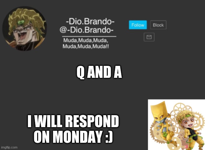 Dios Temp | Q AND A; I WILL RESPOND ON MONDAY :) | image tagged in dios temp | made w/ Imgflip meme maker