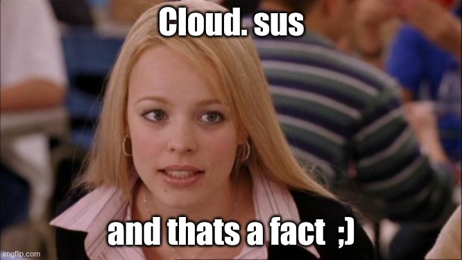 Cloud. sus | Cloud. sus; and thats a fact  ;) | image tagged in memes,its not going to happen,sus,cloud | made w/ Imgflip meme maker