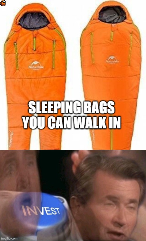 is it just me, or is this among us | SLEEPING BAGS YOU CAN WALK IN | image tagged in invest | made w/ Imgflip meme maker