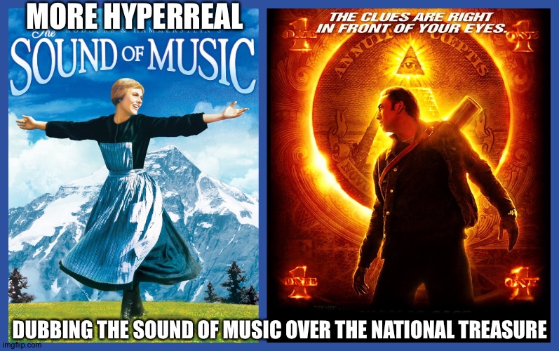 Hyperreal meme series | MORE HYPERREAL; DUBBING THE SOUND OF MUSIC OVER THE NATIONAL TREASURE | image tagged in the sound of music,julie andrews,nicholas cage,treasure,holy grail,declaration of independence | made w/ Imgflip meme maker