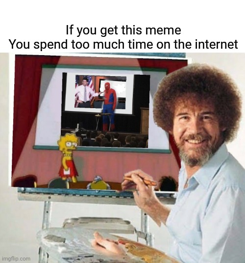 Bob Ross and Lisa Simpson |  If you get this meme 
You spend too much time on the internet | image tagged in funny,original meme,new template | made w/ Imgflip meme maker