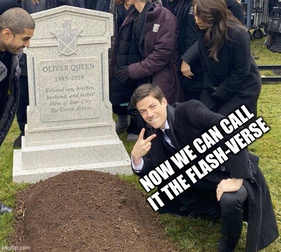 the A̶r̶r̶o̶w̶v̶e̶r̶s̶e̶ Flashverse | NOW WE CAN CALL IT THE FLASH-VERSE | image tagged in funeral,arrowverse,the flash | made w/ Imgflip meme maker