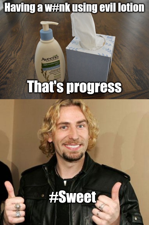Evolution Vs evil lotion | Having a w#nk using evil lotion; That's progress; #Sweet | image tagged in lotion and tissues,ehhh nickleback,masterbation | made w/ Imgflip meme maker