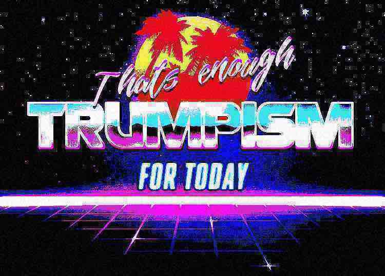 That’s enough Trumpism for today deep-fried Blank Meme Template